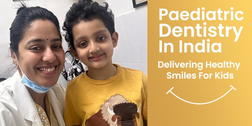 Paediatric Dentistry In India: Delivering Healthy Smiles For Kids